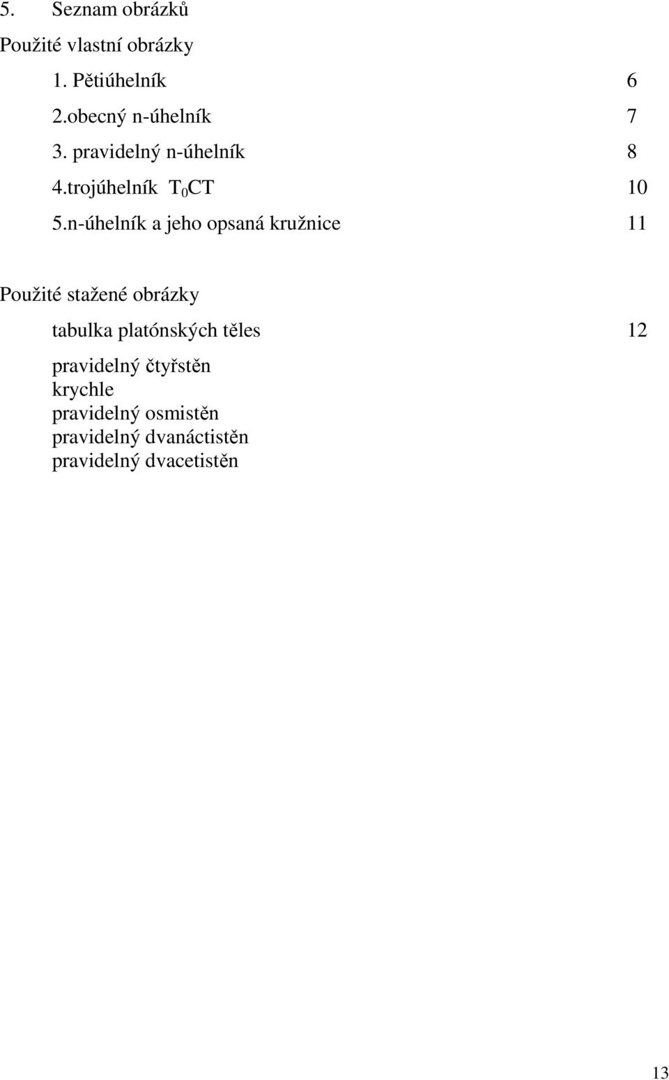n-úhelník a jeho opsaná kružnice 11 Použité stažené obrázky tabulka platónských