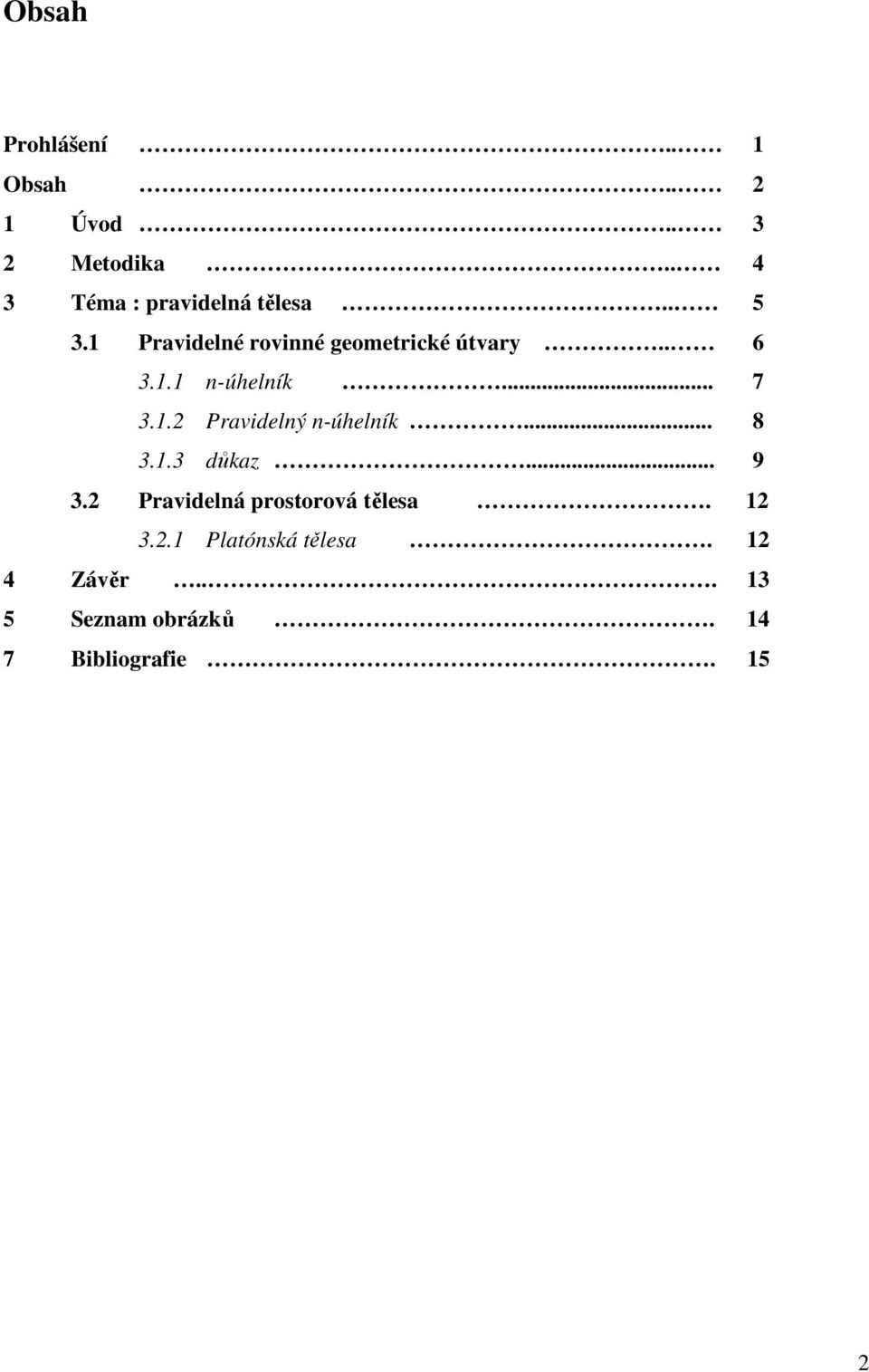 . 6 3.1.1 n-úhelník... 7 3.1.2 Pravidelný n-úhelník... 8 3.1.3 důkaz... 9 3.