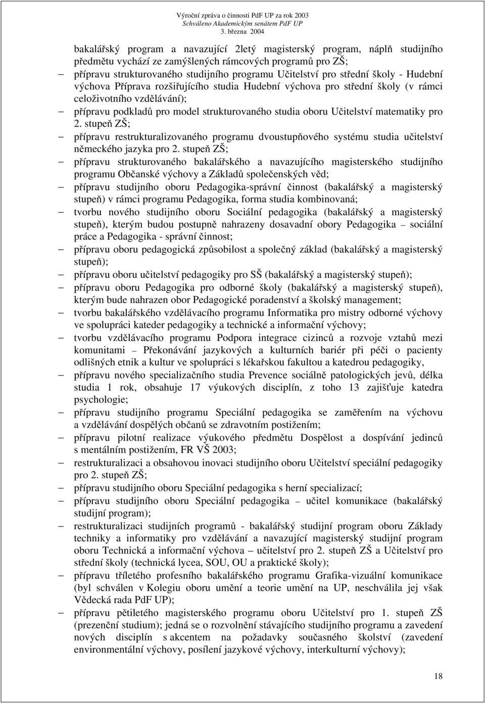 matematiky pro 2. stupeň ZŠ; přípravu restrukturalizovaného programu dvoustupňového systému studia učitelství německého jazyka pro 2.