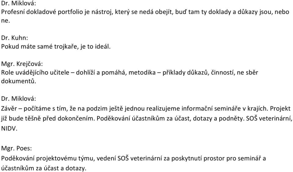 Závěr počítáme s tím, že na podzim ještě jednou realizujeme informační semináře v krajích. Projekt již bude těšně před dokončením.