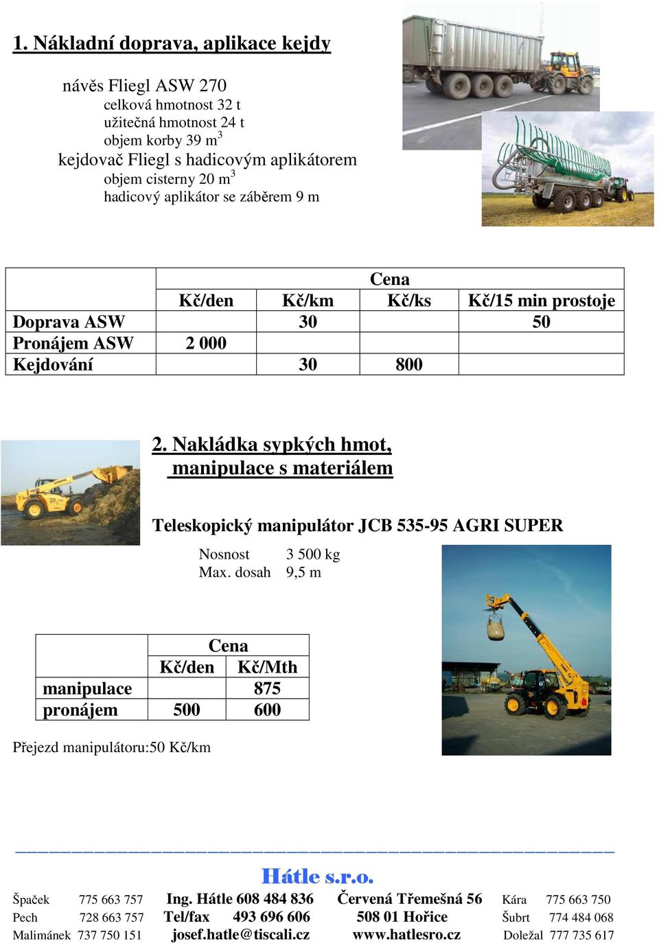 Doprava ASW 30 50 Pronájem ASW 2 000 Kejdování 30 800 2.