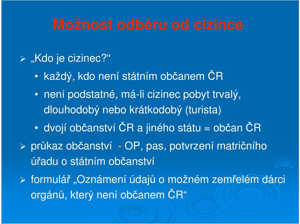 dlouhodobý nebo krátkodobý (turista) dvojí občanství ČR a jiného státu = občan ČR průkaz