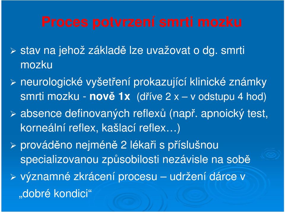 odstupu 4 hod) absence definovaných reflexů (např.