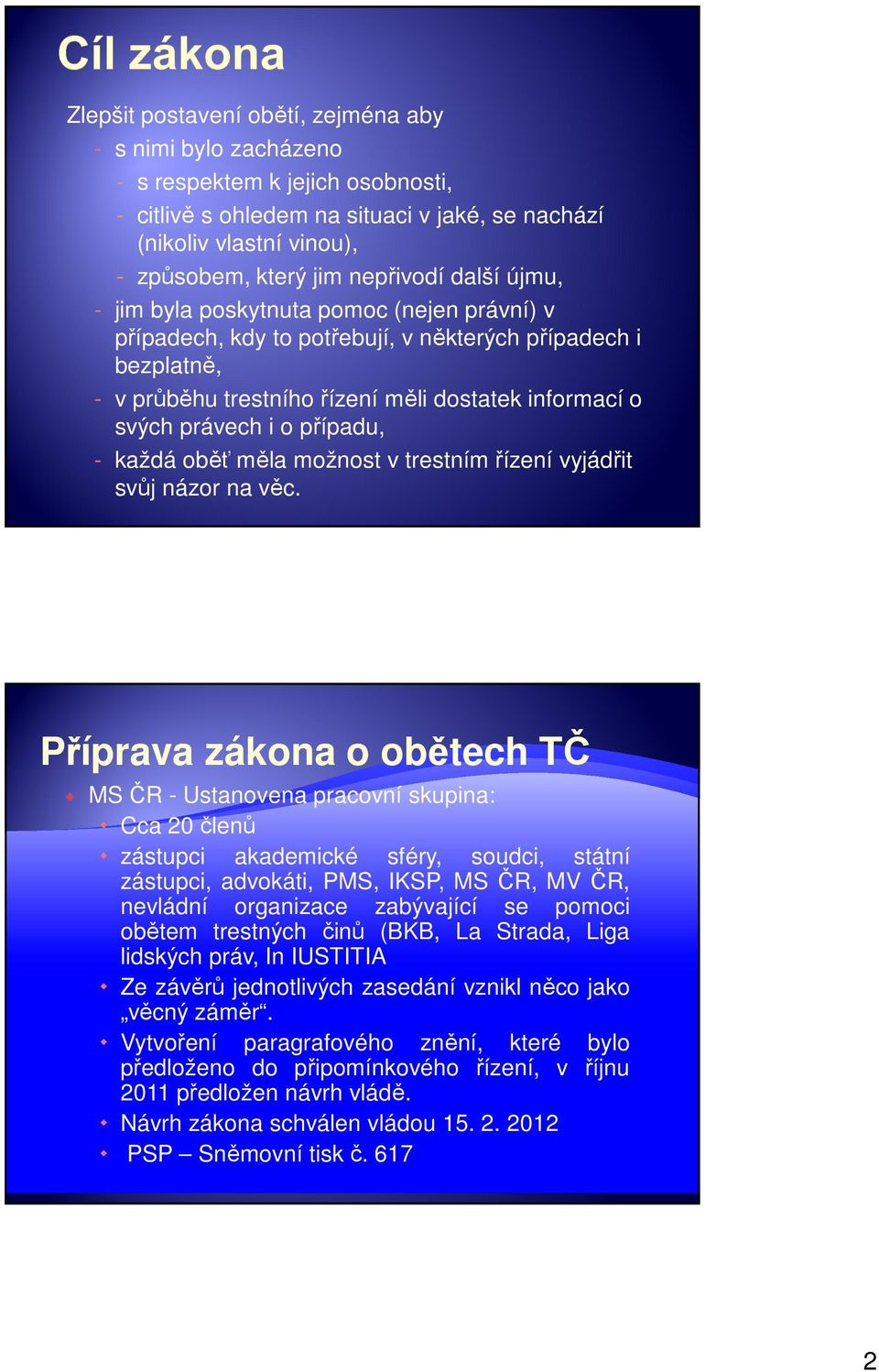 i o případu, - každá oběť měla možnost v trestním řízení vyjádřit svůj názor na věc.