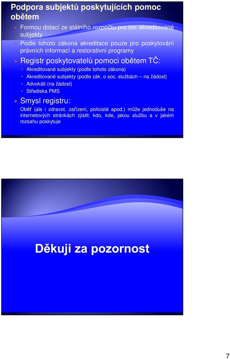 poskytovatelů pomoci obětem TČ: Akreditované subjekty (podle tohoto zákona) Akreditované subjekty (podle zák. o soc.