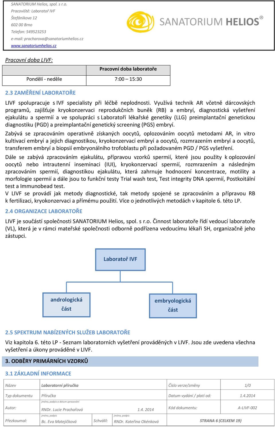 (LLG) preimplantační genetickou diagnostiku (PGD) a preimplantační genetický screening (PGS) embryí.