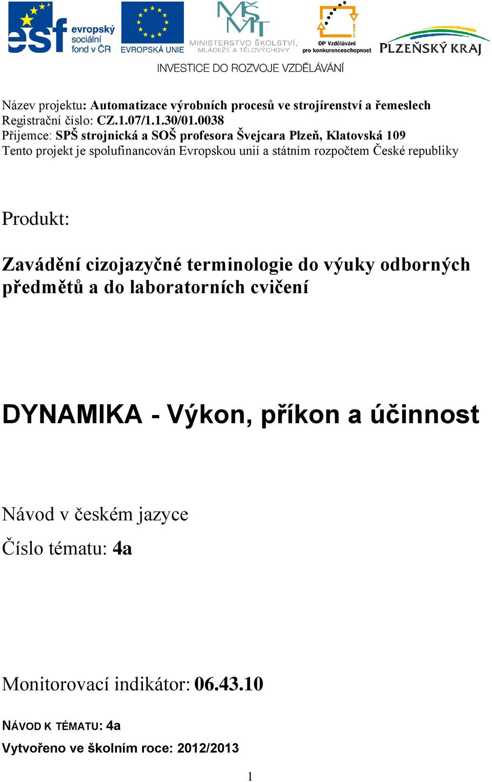 rozpočtem České republiky Produkt: Zavádění cizojazyčné terminologie do výuky odborných předmětů a do laboratorních cvičení DYNAMIKA
