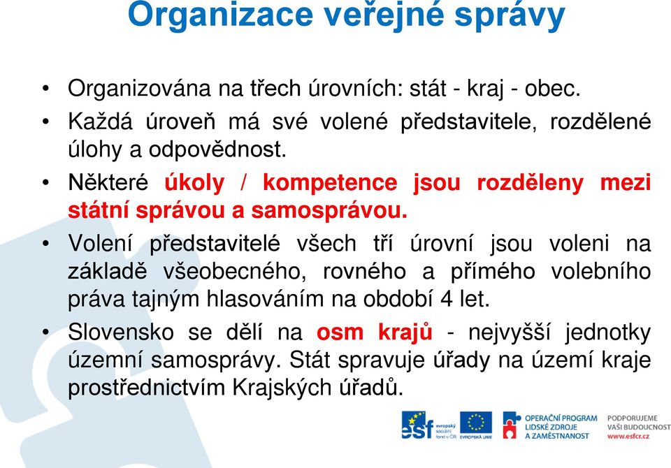 Některé úkoly / kompetence jsou rozděleny mezi státní správou a samosprávou.