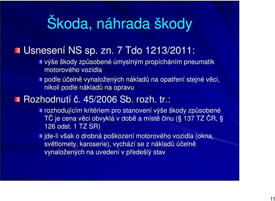 stejné věci, nikoli podle nákladů na opravu Rozhodnutí č. 45/2006 Sb. rozh. tr.