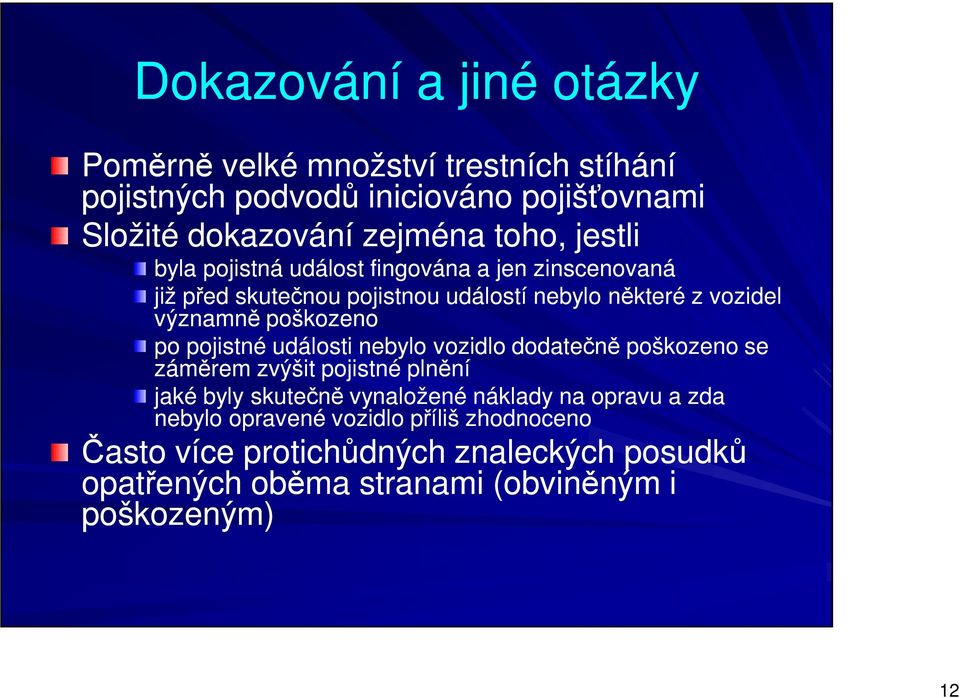 po pojistné události nebylo vozidlo dodatečně poškozeno se záměrem zvýšit pojistné plnění jaké byly skutečně vynaložené náklady na opravu a