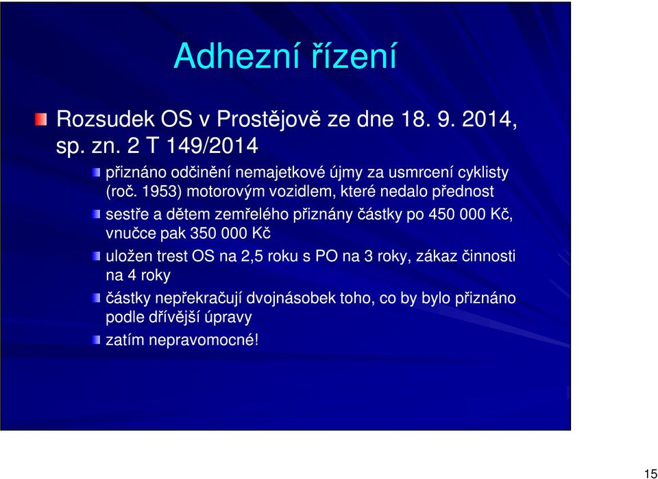 1953) motorovým vozidlem, které nedalo přednost sestře a dětem zemřelého přiznány částky po 450 000 Kč,