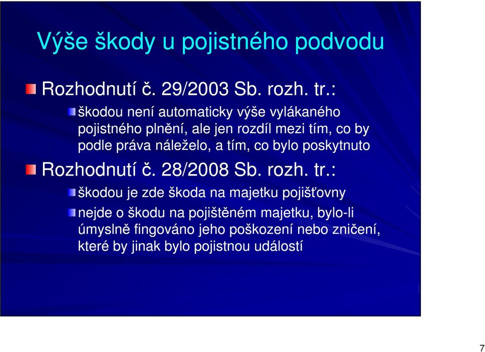 náleželo, a tím, co bylo poskytnuto Rozhodnutí č. 28/2008 Sb. rozh. tr.