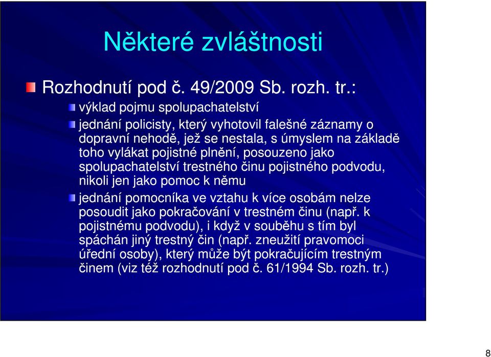 pojistné plnění, posouzeno jako spolupachatelství trestného činu pojistného podvodu, nikoli jen jako pomoc k němu jednání pomocníka ve vztahu k více osobám