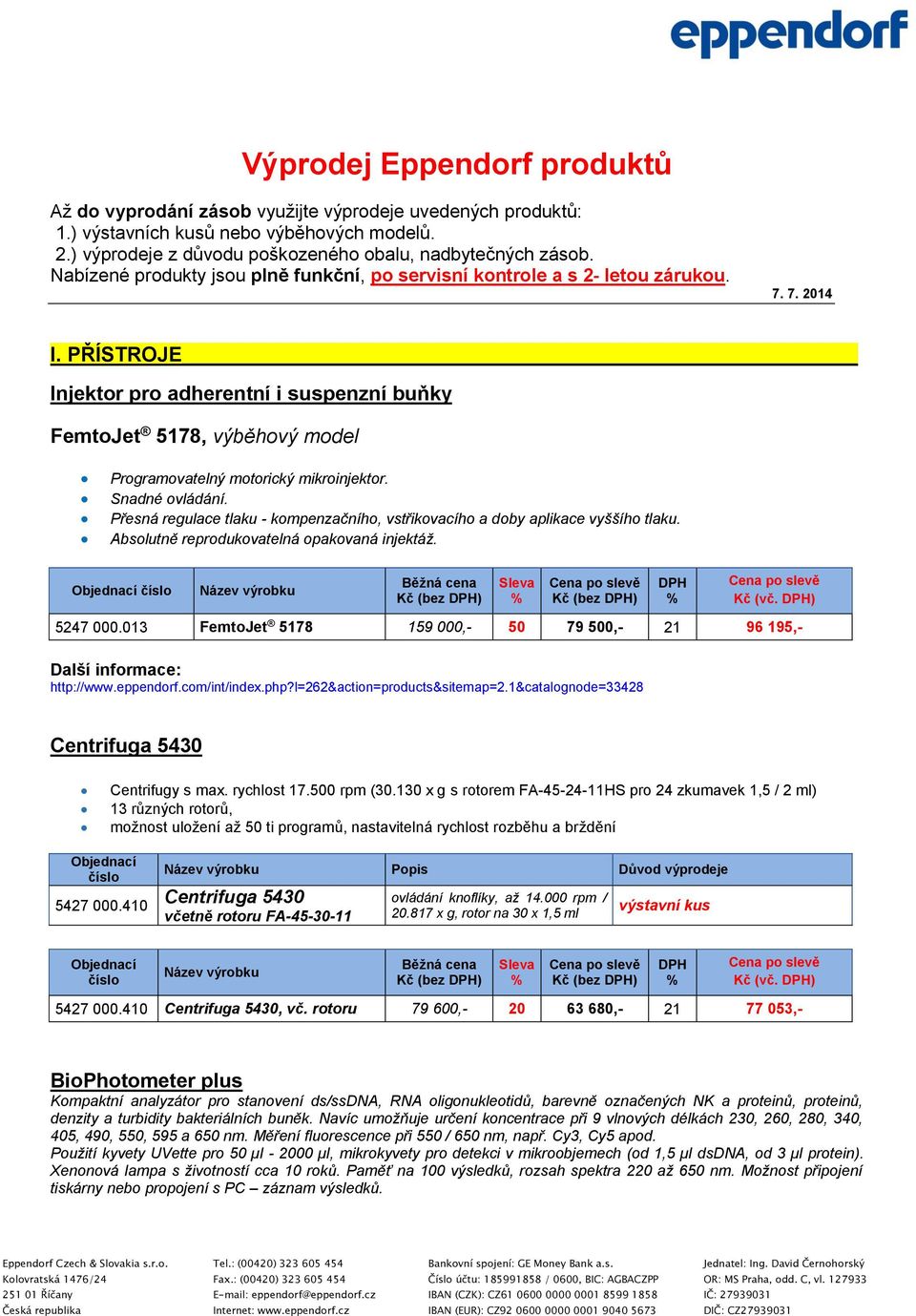 PŘÍSTROJE Injektor pro adherentní i suspenzní buňky FemtoJet 5178, výběhový model Programovatelný motorický mikroinjektor. Snadné ovládání.
