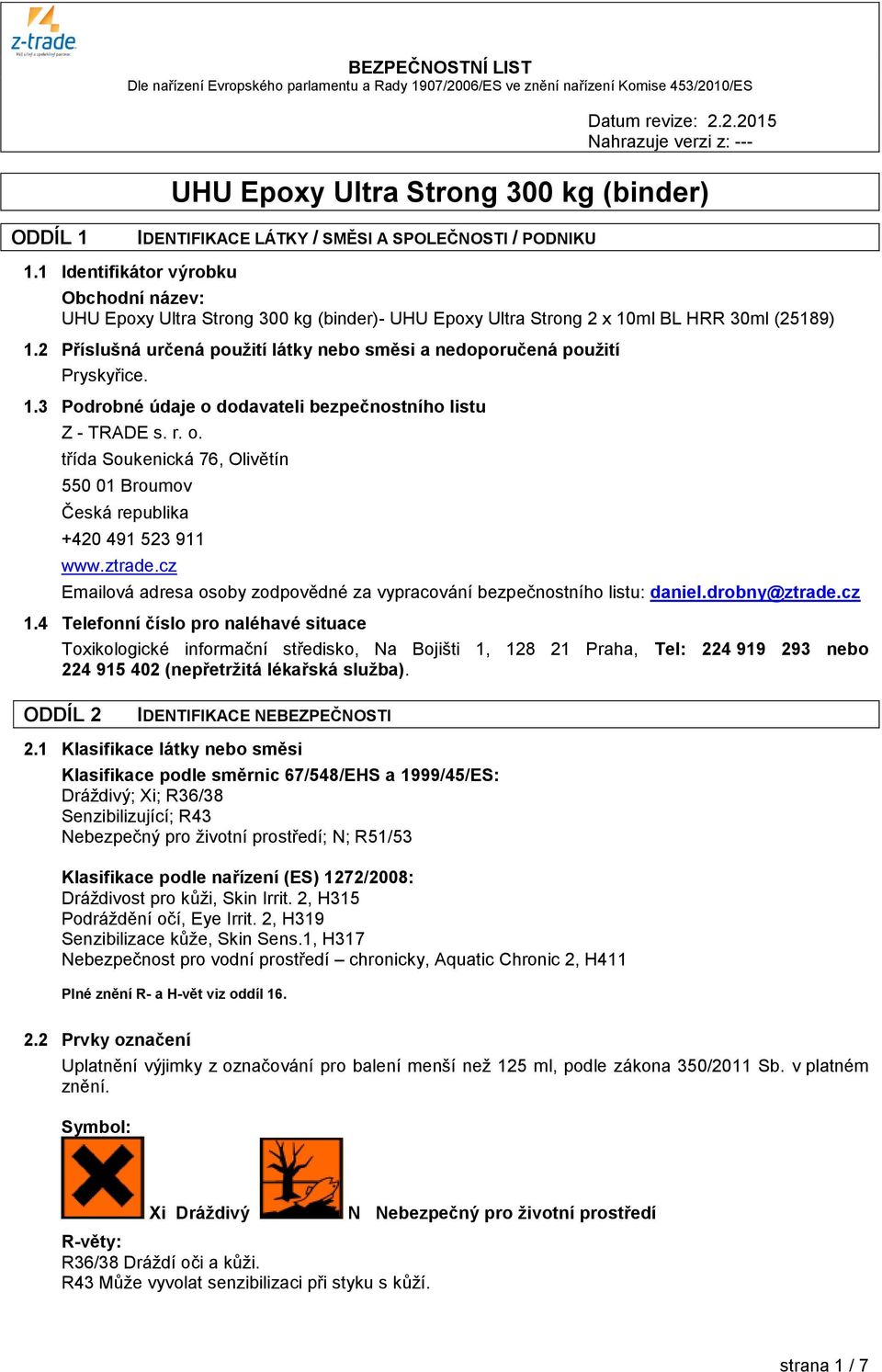 2 Příslušná určená použití látky nebo směsi a nedoporučená použití Pryskyřice. 1.3 Podrobné údaje o dodavateli bezpečnostního listu Z - TRADE s. r. o. třída Soukenická 76, Olivětín 550 01 Broumov Česká republika +420 491 523 911 www.