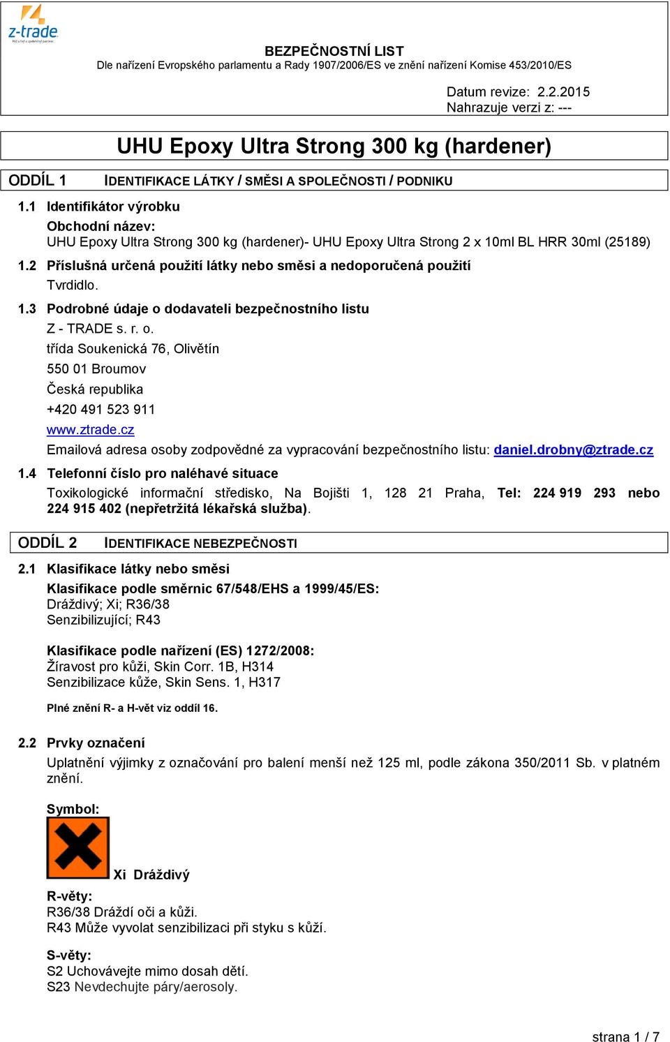 2 Příslušná určená použití látky nebo směsi a nedoporučená použití Tvrdidlo. 1.3 Podrobné údaje o dodavateli bezpečnostního listu Z - TRADE s. r. o. třída Soukenická 76, Olivětín 550 01 Broumov Česká republika +420 491 523 911 www.