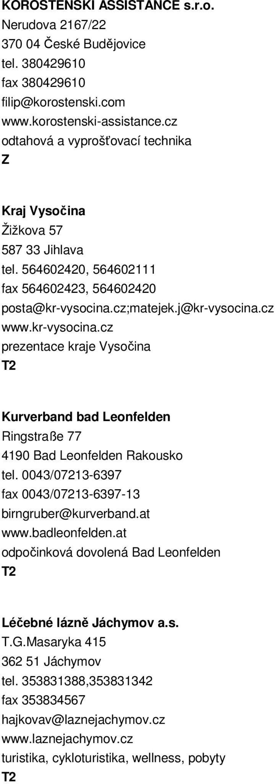 kr-vysocina.cz prezentace kraje Vysočina Kurverband bad Leonfelden Ringstraße 77 4190 Bad Leonfelden Rakousko tel. 0043/07213-6397 fax 0043/07213-6397-13 birngruber@kurverband.at www.