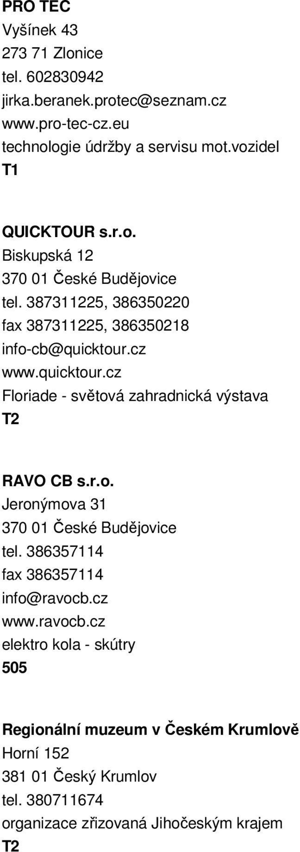 387311225, 386350220 fax 387311225, 386350218 info-cb@quicktour.cz www.quicktour.cz Floriade - světová zahradnická výstava RAVO CB s.
