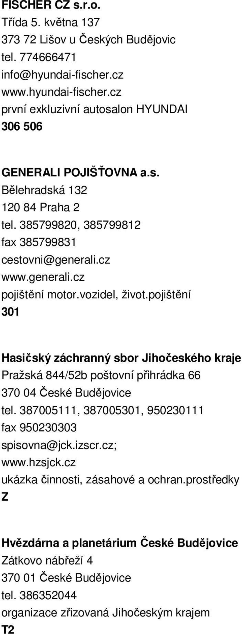 385799820, 385799812 fax 385799831 cestovni@generali.cz www.generali.cz pojištění motor.vozidel, život.