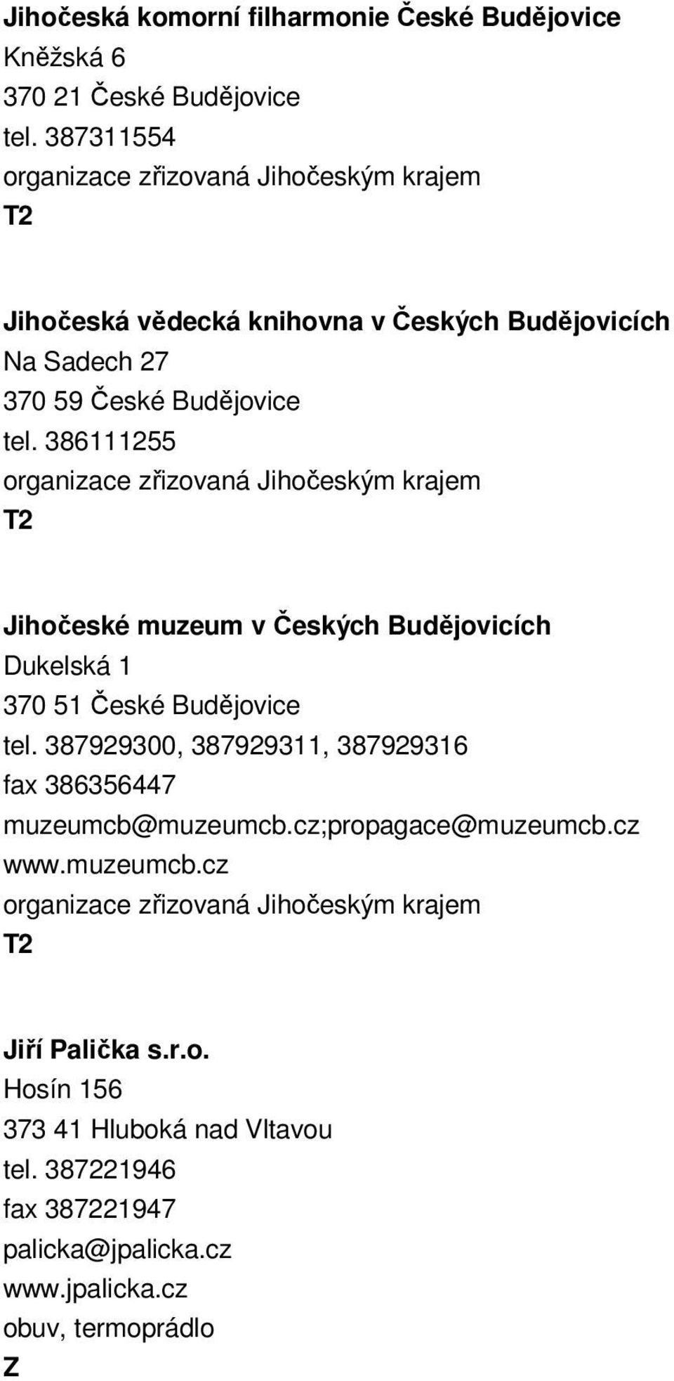 386111255 Jihočeské muzeum v Českých Budějovicích Dukelská 1 370 51 České Budějovice tel.
