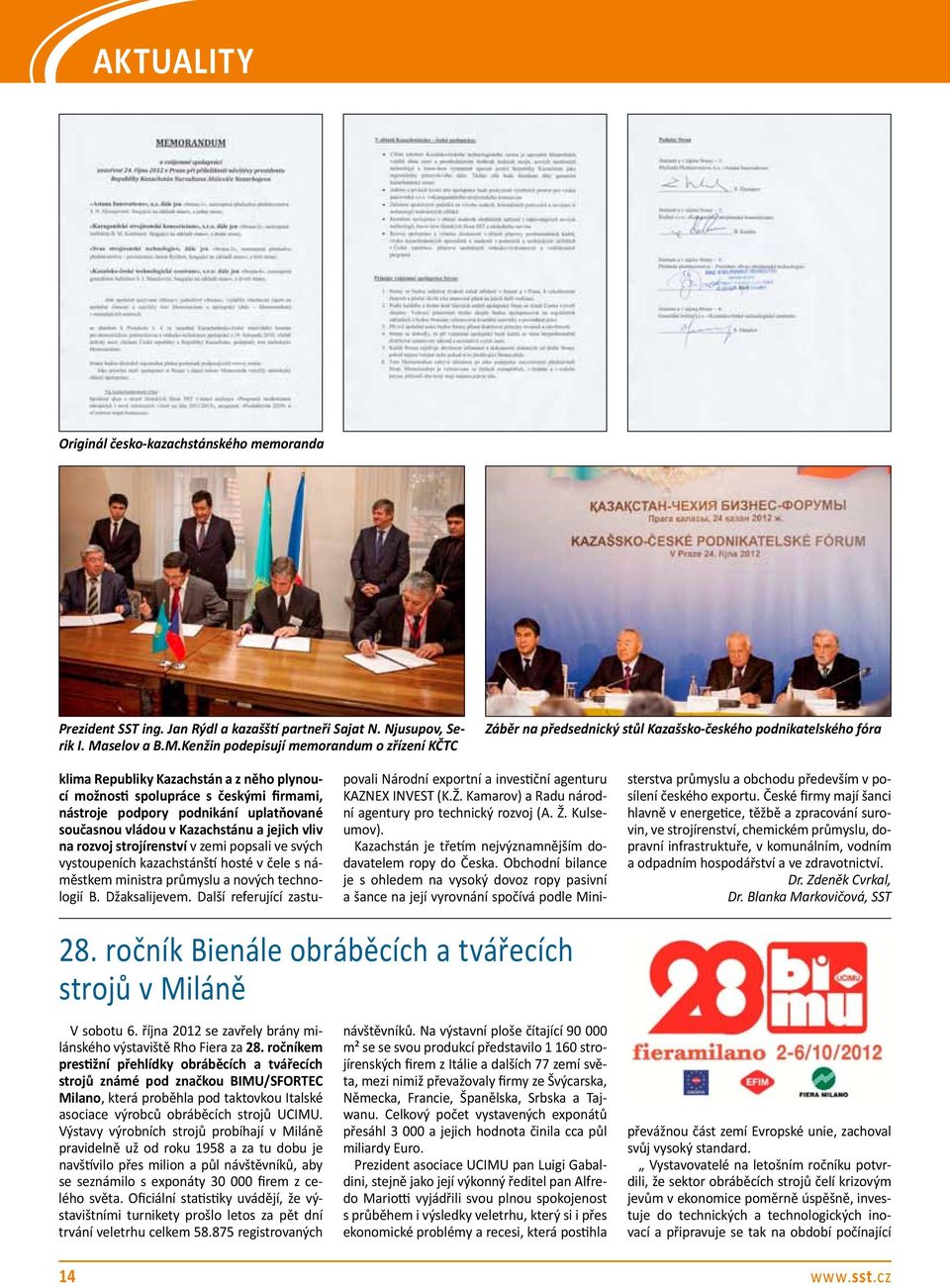 Kenžin podepisují memorandum o zřízení KČTC Záběr na předsednický stůl Kazašsko-českého podnikatelského fóra klima Republiky Kazachstán a z něho plynoucí možnosti spolupráce s českými firmami,