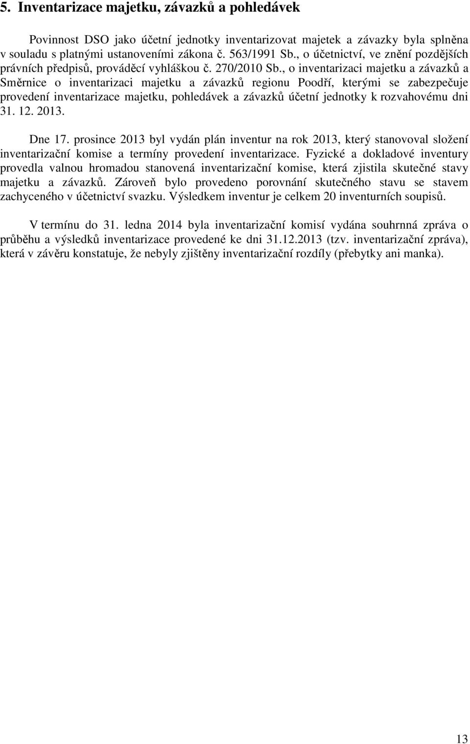 , o inventarizaci majetku a závazků a Směrnice o inventarizaci majetku a závazků regionu Poodří, kterými se zabezpečuje provedení inventarizace majetku, pohledávek a závazků účetní jednotky k