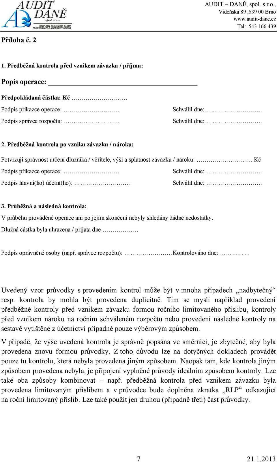 Dlužná částka byla uhrazena / přijata dne Podpis oprávněné osoby (např. správce rozpočtu): Kontrolováno dne: Uvedený vzor průvodky s provedením kontrol může být v mnoha případech nadbytečný resp.