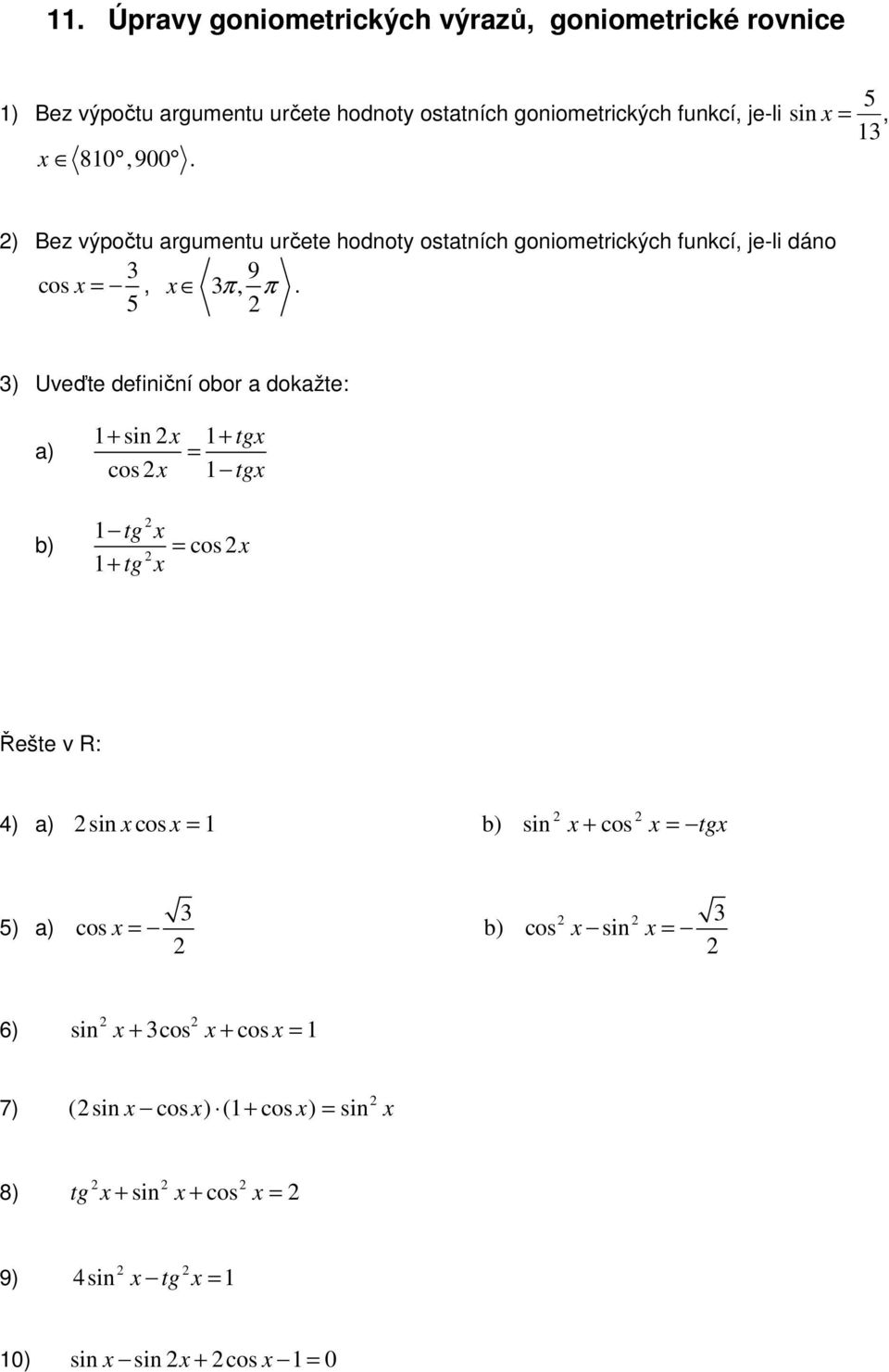 ) Bez výpočtu argumentu určete hodnoty ostatních goniometrických funkcí, je-li dáno 9 cos =, π, π.