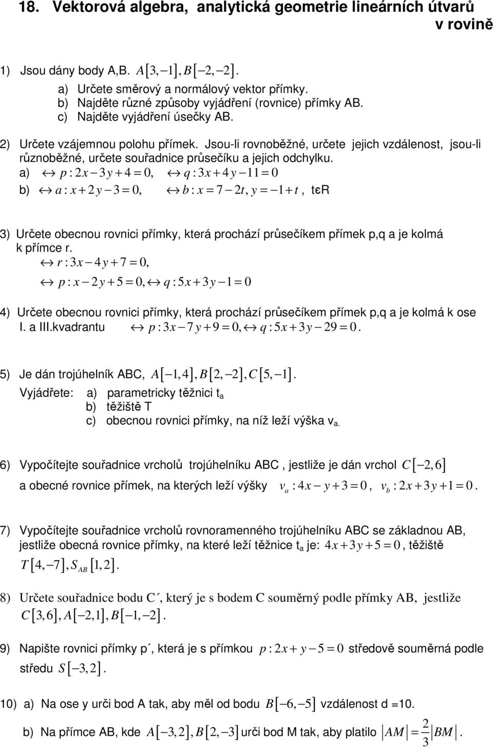 Jsou-li rovnoběžné, určete jejich vzdálenost, jsou-li různoběžné, určete souřadnice průsečíku a jejich odchylku.