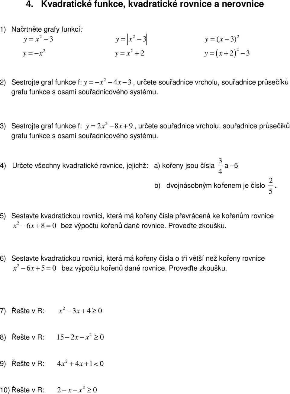 ) Určete všechny kvadratické rovnice, jejichž: a) kořeny jsou čísla a 5 dvojnásobným kořenem je číslo 5.