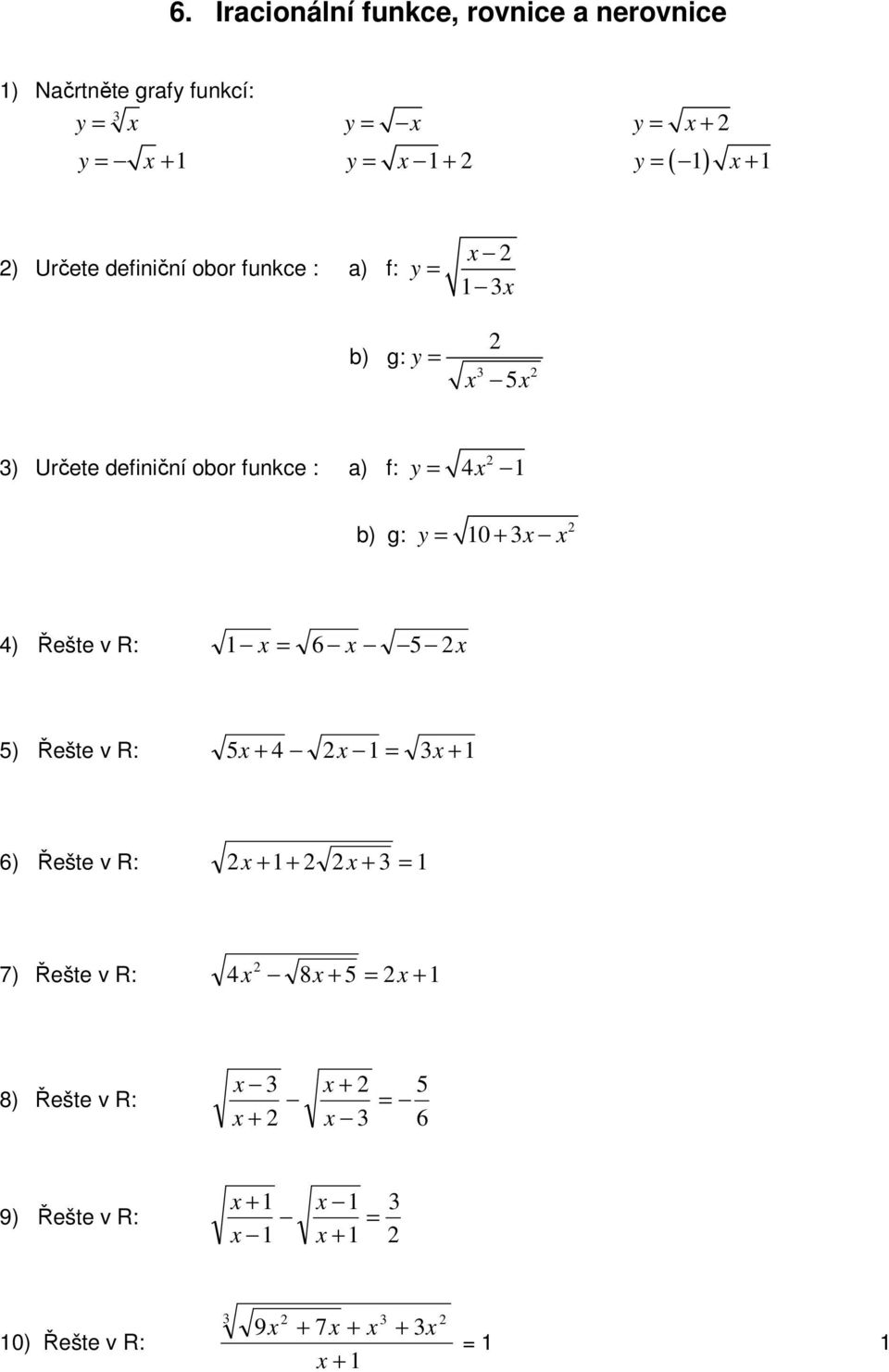 funkce : a) f: g: y = y = 0 + ) Řešte v R: = 6 5 5) Řešte v R: 5 + = + 6) Řešte v R: + + + =