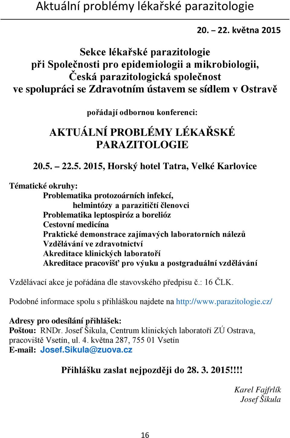 konferenci: AKTUÁLNÍ PROBLÉMY LÉKAŘSKÉ PARAZITOLOGIE 20.5.