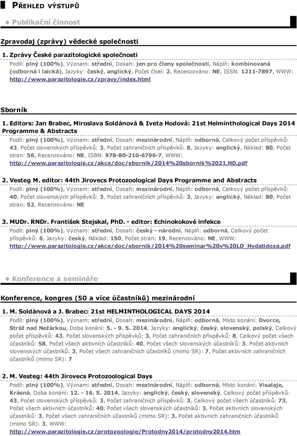 Recenzováno: NE, ISSN: 1211 7897, WWW: http://www.parazitologie.cz/zpravy/index.html Sborník 1.