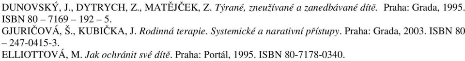 Rodinná terapie. Systemické a narativní přístupy. Praha: Grada, 2003.