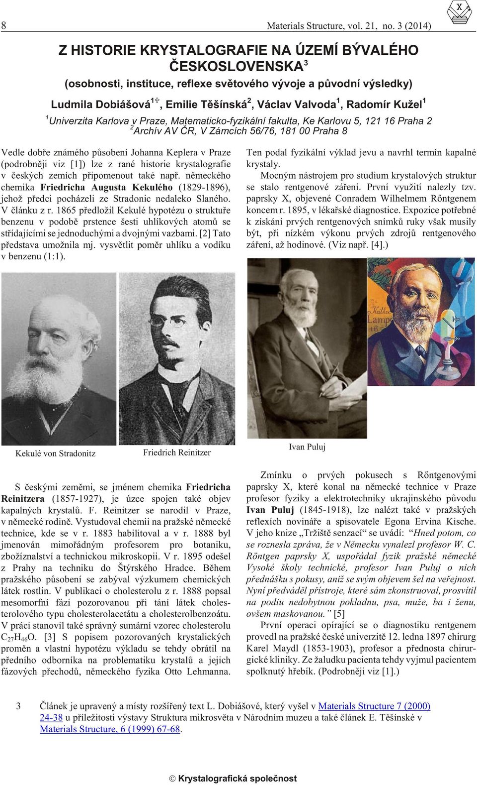 Radomír Kužel 1 1 Univerzita Karlova v Praze, Matematicko-fyzikální fakulta, Ke Karlovu 5, 121 16 Praha 2 2 Archív AV ÈR, V Zámcích 56/76, 181 00 Praha 8 Vedle dobøe známého pùsobení Johanna Keplera