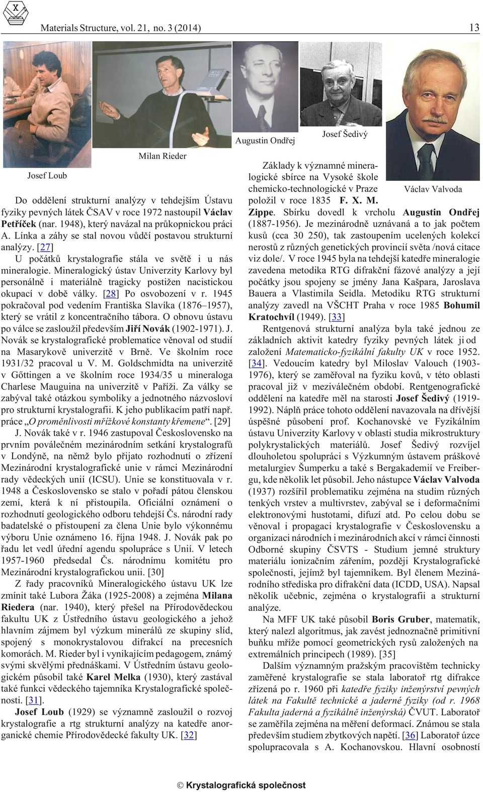 Mineralogický ústav Univerzity Karlovy byl personálnì i materiálnì tragicky postižen nacistickou okupací v dobì války. [28] Po osvobození v r.