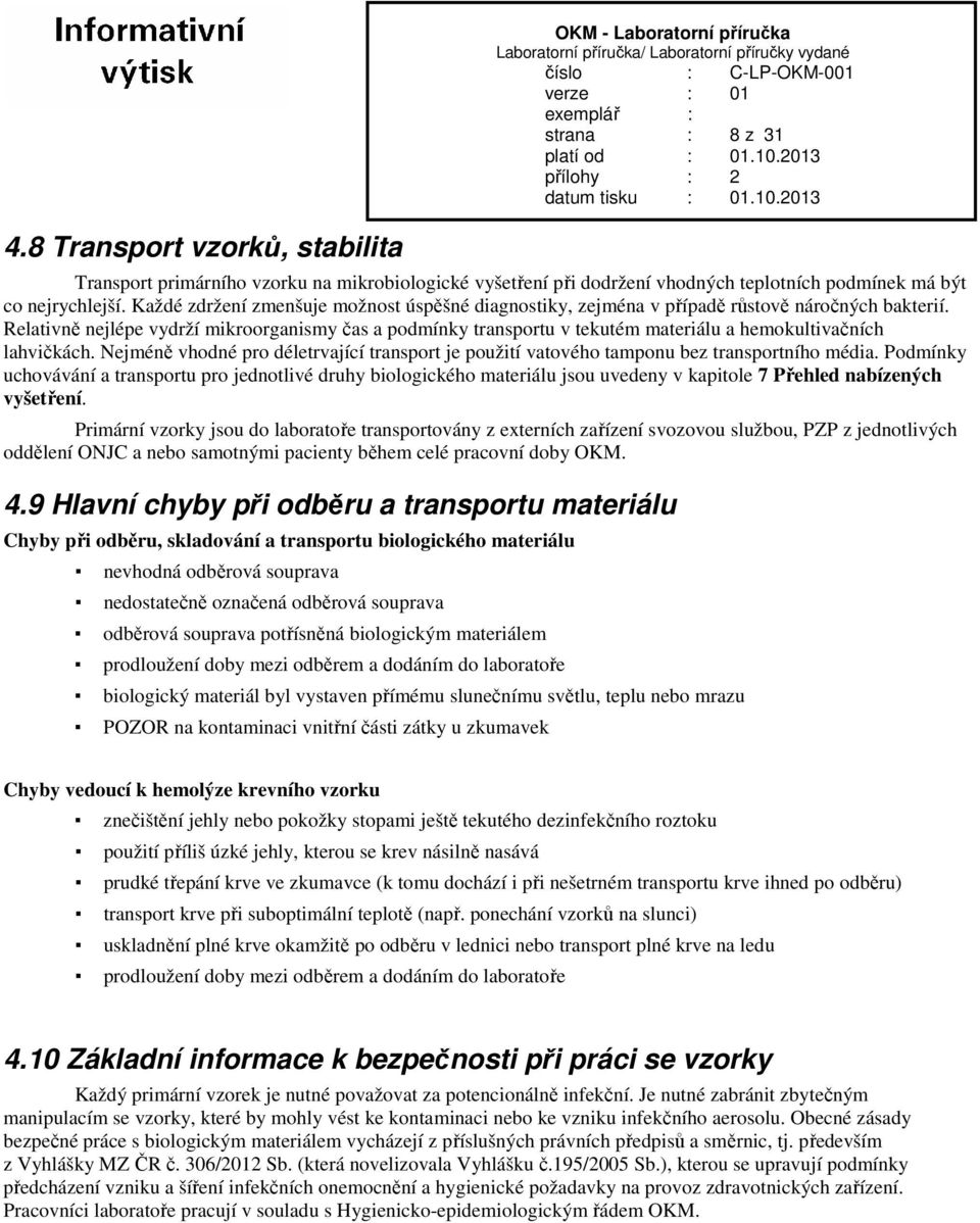 Relativně nejlépe vydrží mikroorganismy čas a podmínky transportu v tekutém materiálu a hemokultivačních lahvičkách.