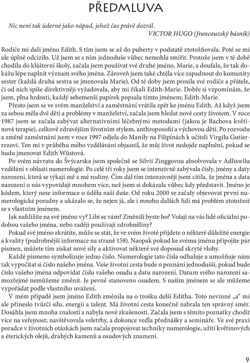 Protože jsem v té době chodila do klášterní školy, začala jsem používat své druhé jméno, Marie, a doufala, že tak dokážu lépe naplnit význam svého jména.