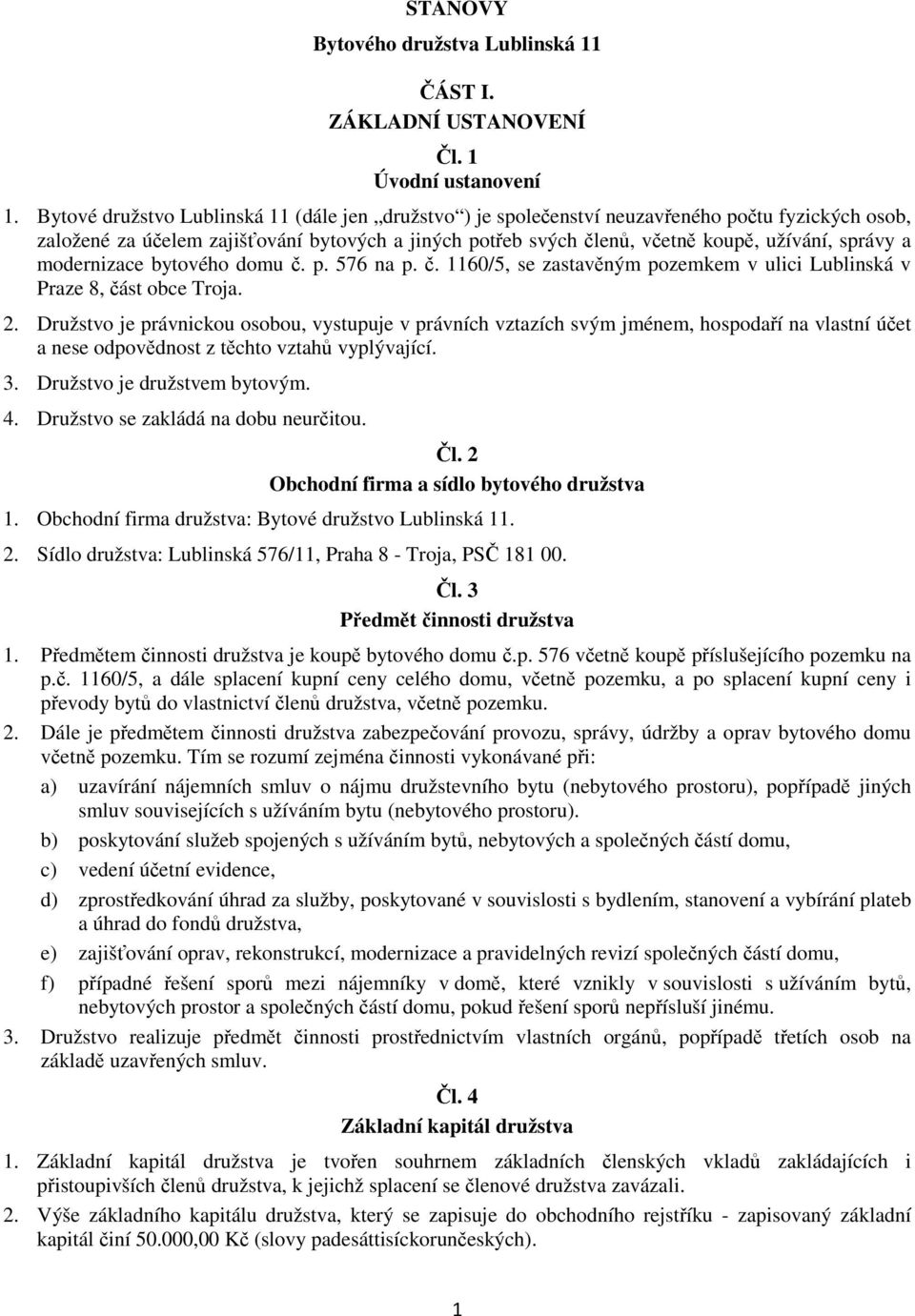 a modernizace bytového domu č. p. 576 na p. č. 1160/5, se zastavěným pozemkem v ulici Lublinská v Praze 8, část obce Troja. 2.