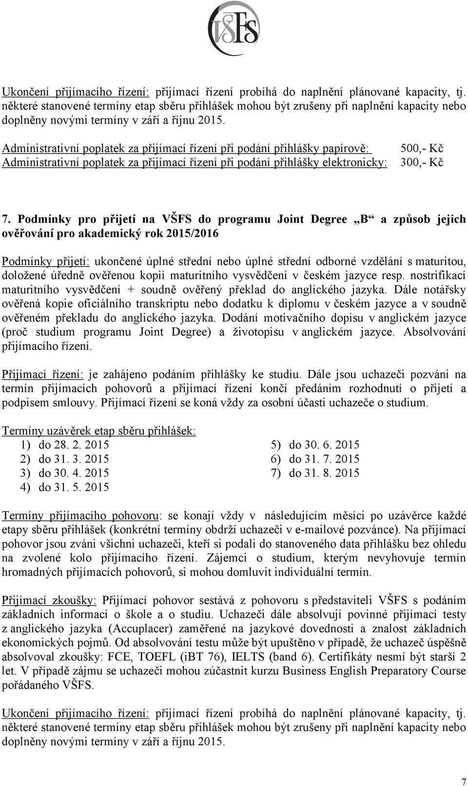 Administrativní poplatek za přijímací řízení při podání přihlášky papírově: 7.