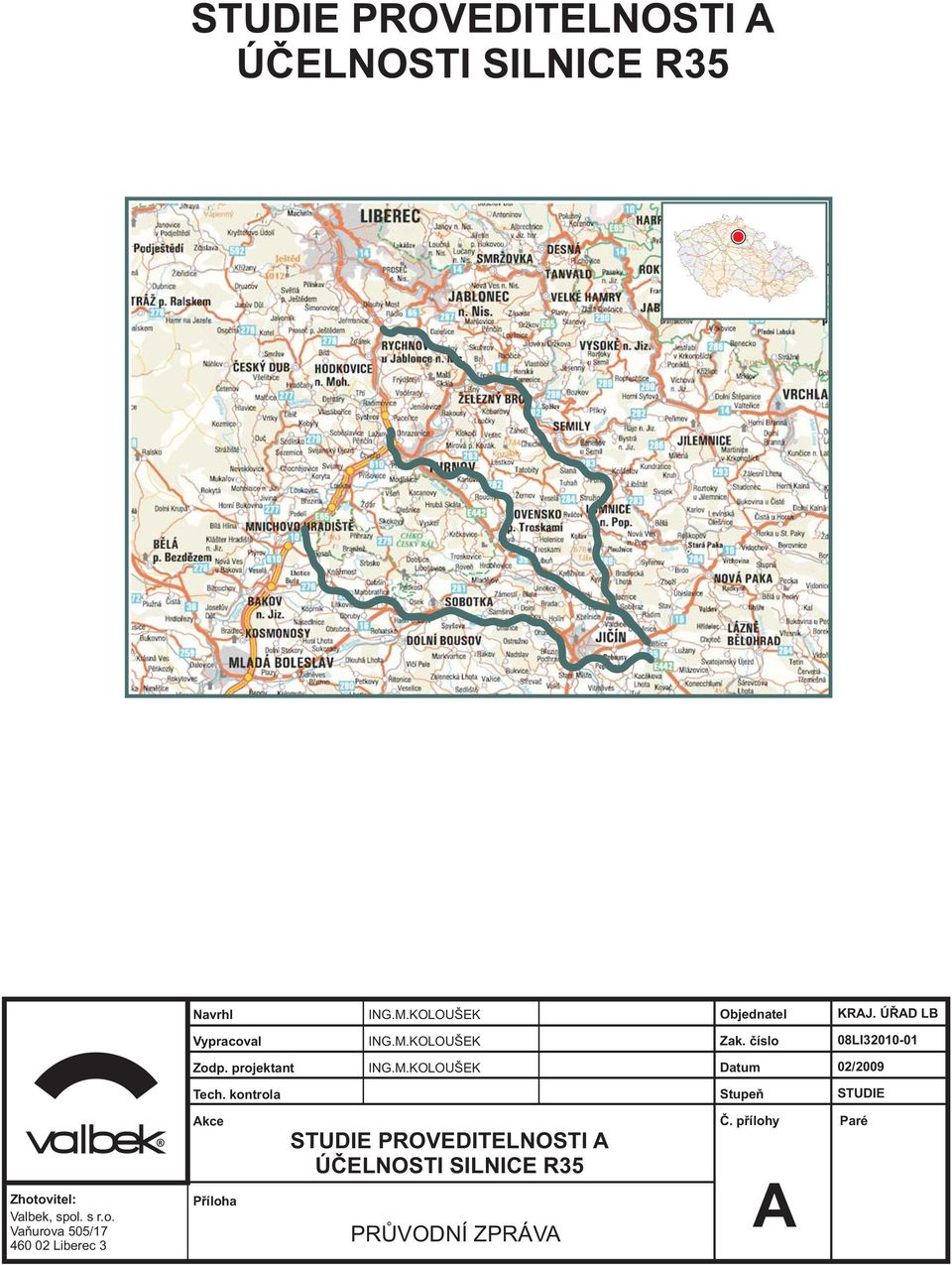 kontrola Stupeò STUDIE Zhotovitel: Valbek, spol. s r.o. Vaòurova 505/17 460 02 Liberec 3 Akce