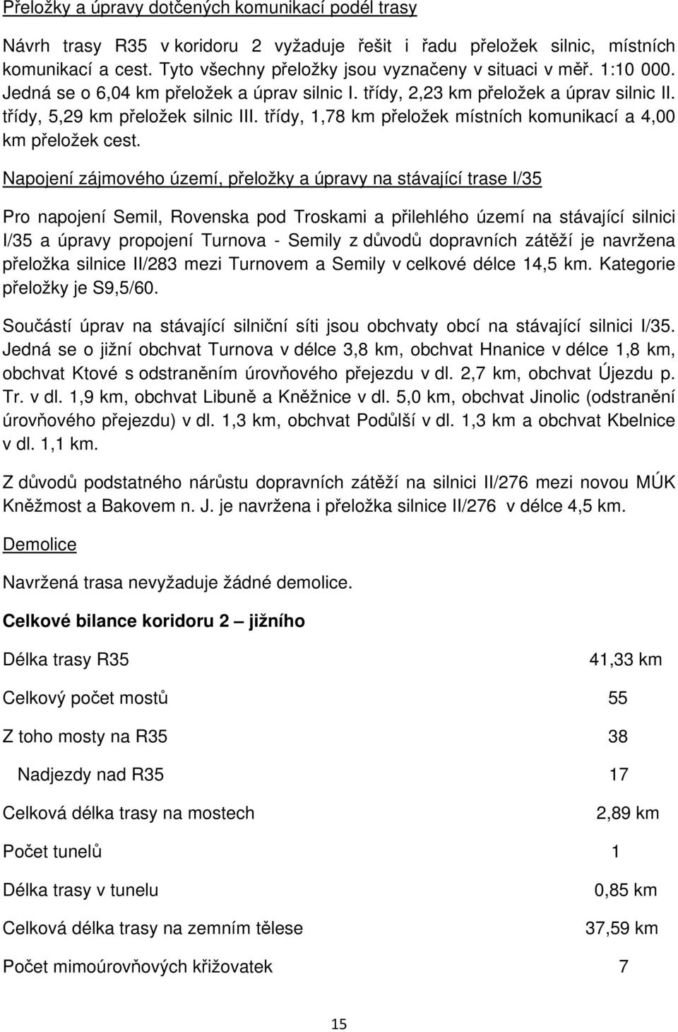 třídy, 1,78 km přeložek místních komunikací a 4,00 km přeložek cest.