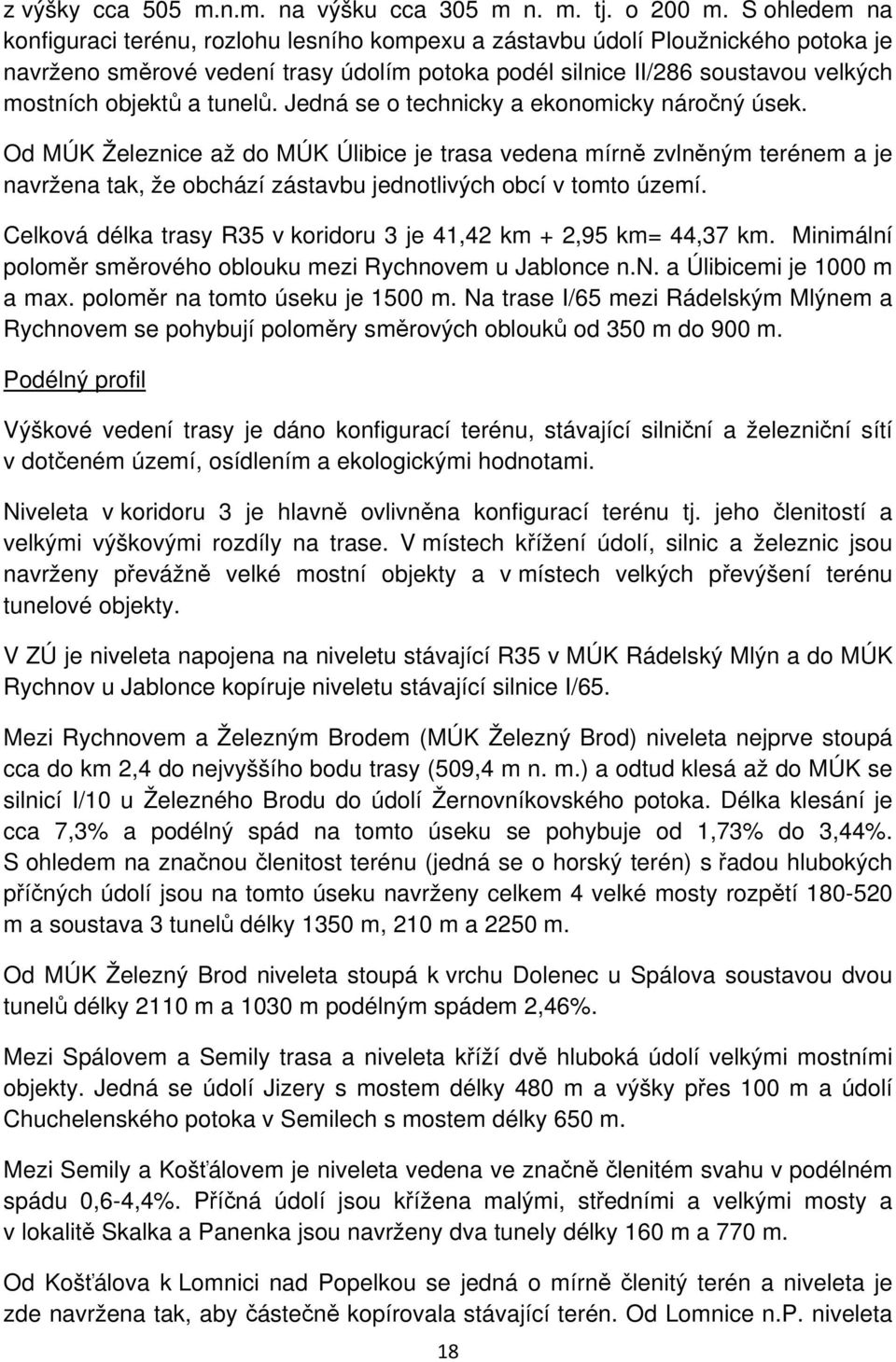 tunelů. Jedná se o technicky a ekonomicky náročný úsek.