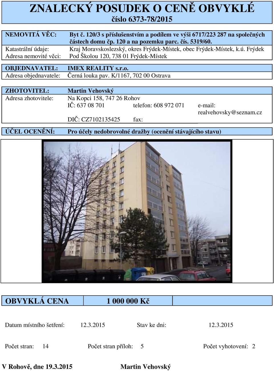 Frýdek Pod Školou 120, 738 01 Frýdek-Místek IMEX REALITY s.r.o. Černá louka pav.