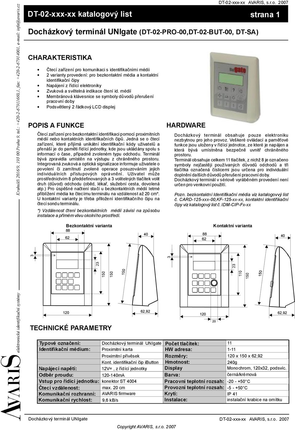 média akontaktní identifikační čipy Napájení zřídící elektroniky Zvuková a světelná indikace čtení id.