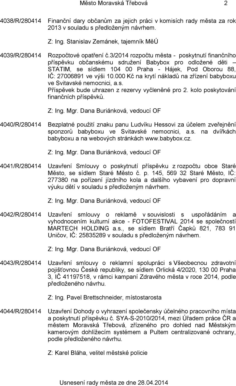 3/2014 rozpočtu města - poskytnutí finančního příspěvku občanskému sdružení Babybox pro odložené děti STATIM, se sídlem 104 00 Praha - Hájek, Pod Oborou 88, IČ: 27006891 ve výši 10.