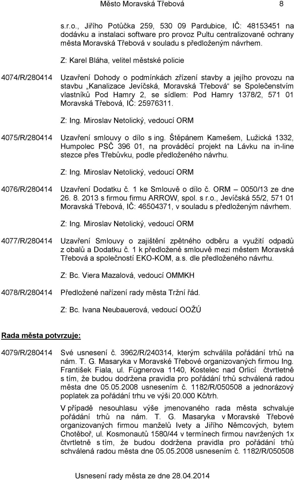 2, se sídlem: Pod Hamry 1378/2, 571 01 Moravská Třebová, IČ: 25976311. 4075/R/280414 Uzavření smlouvy o dílo s ing.