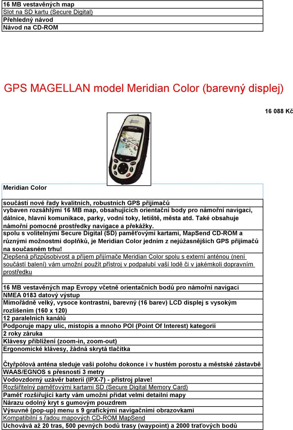 různými možnostmi doplňků, je Meridian Color jedním z nejúžasnějších GPS přijímačů na současném trhu!