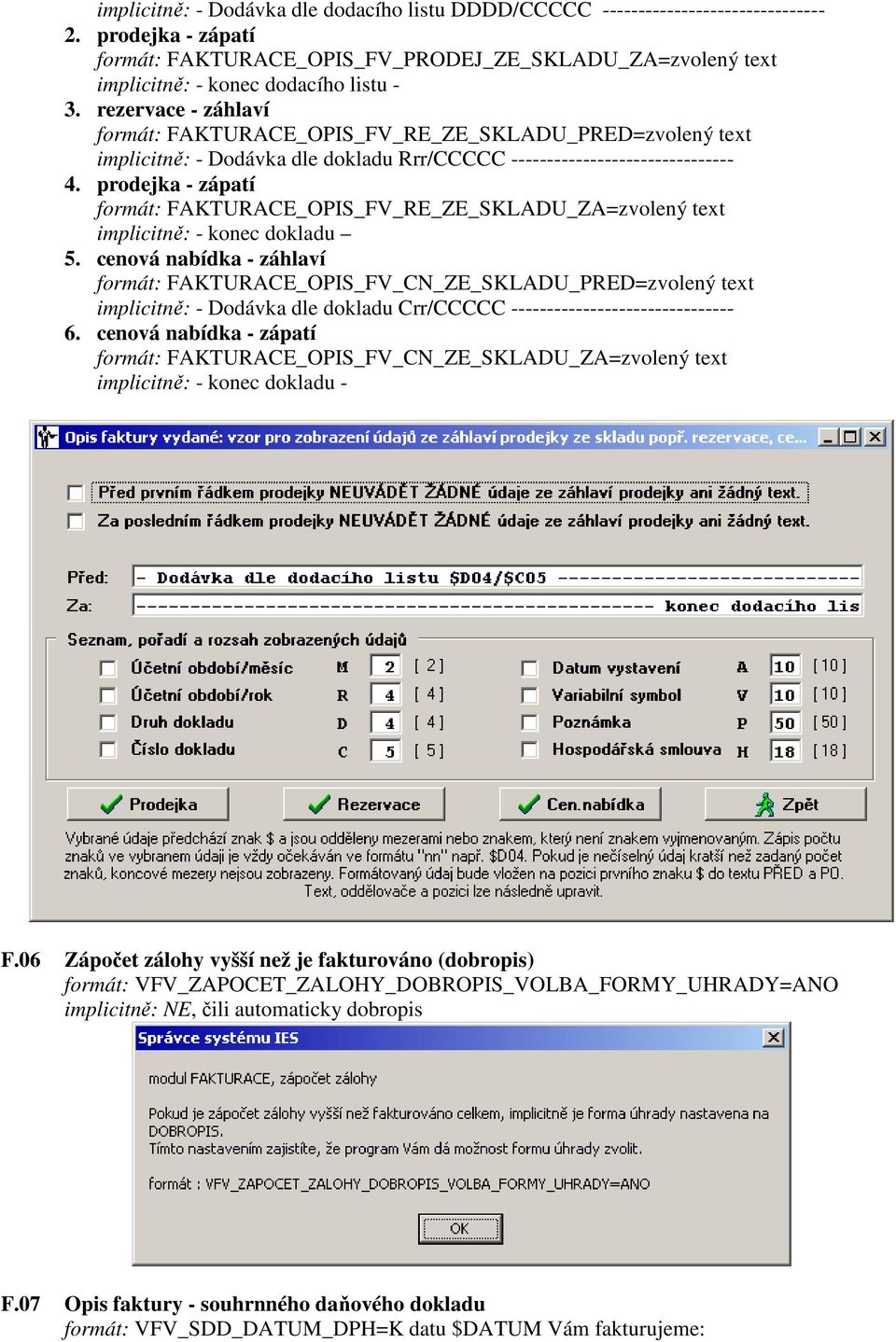 rezervace - záhlaví formát: FAKTURACE_OPIS_FV_RE_ZE_SKLADU_PRED=zvolený text implicitně: - Dodávka dle dokladu Rrr/CCCCC ------------------------------- 4.