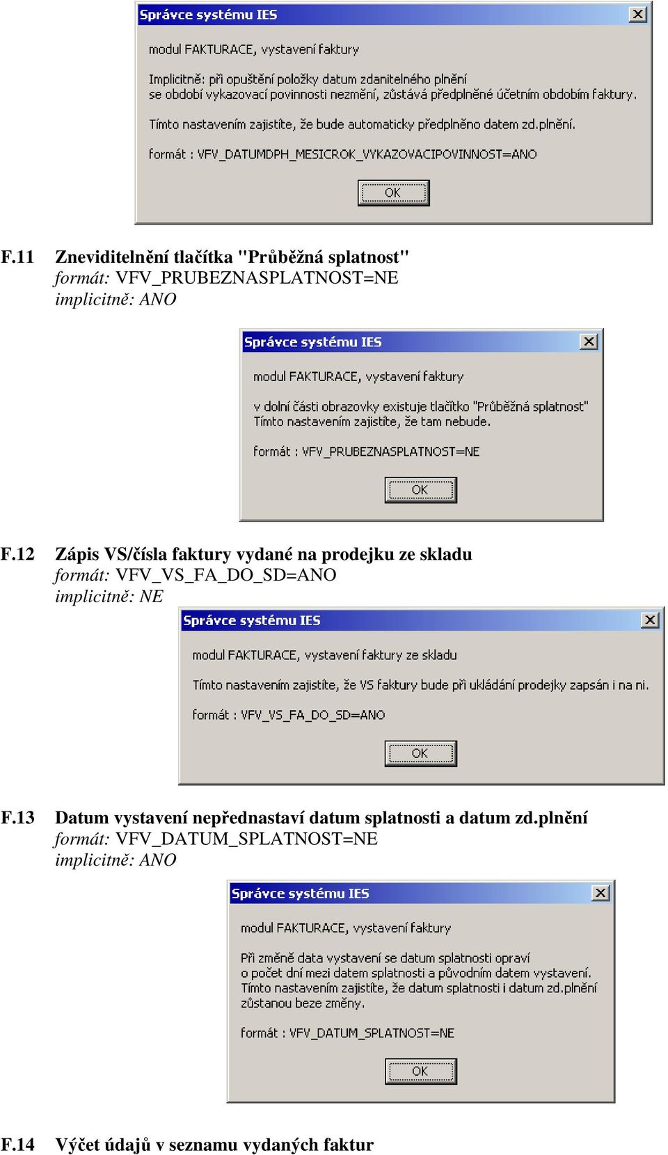 12 Zápis VS/čísla faktury vydané na prodejku ze skladu formát: VFV_VS_FA_DO_SD=ANO F.